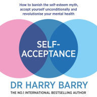 Why Self-Esteem is a Myth: The new approach to achieving positive mental health