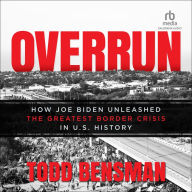 Overrun: How Joe Biden Unleashed the Greatest Border Crisis in U.S. History