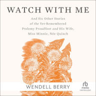 Watch With Me: and Six Other Stories of the Yet-Remembered Ptolemy Proudfoot and His Wife, Miss Minnie, Née Quinch