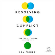 Resolving Conflict: How to Make, Disturb, and Keep Peace