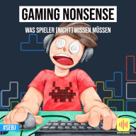 Gaming Nonsense - Was Spieler (nicht) wissen müssen: Kuriose Videospiele-Fakten und unglaubliche Geschichten