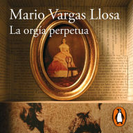 La orgía perpetua: Flaubert y Madame Bovary