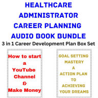 Healthcare Administrator Career Planning Audio Book Bundle: 3 in 1 Career Development Plan Box Set