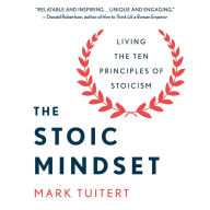 The Stoic Mindset: Living the Ten Principles of Stoicism