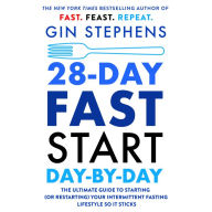 28-Day FAST Start Day-by-Day: The Ultimate Guide to Starting (or Restarting) Your Intermittent Fasting Lifestyle So It Sticks