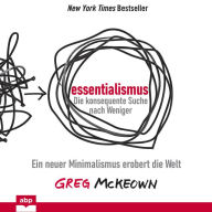 Essentialismus: Die konsequente Suche nach Weniger