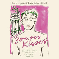 300,000 Kisses: Tales of Queer Love from the Ancient World