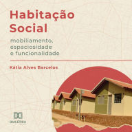 Habitação Social: mobiliamento, espaciosidade e funcionalidade (Abridged)