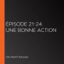 Épisode 21-24: Une bonne action