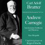 Carl Adolf Bratter: Andrew Carnegie. Amerikanischer Stahlbaron und Philantrop. Eine Biografie: Amerikanische Industriemagnaten