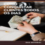 Como Conquistar Clientes Todos os Dias (Abridged)