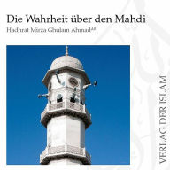 Die Wahrheit über den Mahdi Hadhrat Mirza Ghulam Ahmad