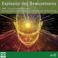 Explosion des Bewusstseins: PMR - Progressive Mind Relaxation. Der direkte Weg zu Entspannung und Erleuchtung (Abridged)