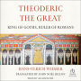 Theoderic the Great: King of Goths, Ruler of Romans