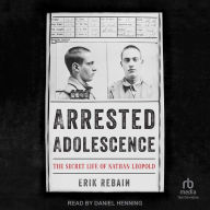 Arrested Adolescence: The Secret Life of Nathan Leopold