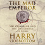 The Mad Emperor: Heliogabalus and the Decadence of Rome