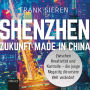 Shenzhen - Zukunft Made in China: Zwischen Kreativität und Kontrolle - die junge Megacity, die unsere Welt verändert