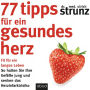 77 Tipps für ein gesundes Herz: Fit für ein langes Leben - So halten Sie Ihre Gefäße jung und senken das Herzinfarktrisiko