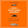 The Book of Unexplained Mysteries: On the Trail of the Secret and the Strange