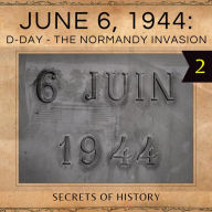 June 6, 1944: D-Day - The Normandy invasion