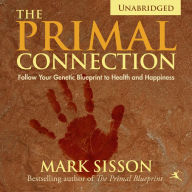 The Primal Connection: Follow Your Genetic Blueprint to Health and Happiness