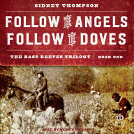 Follow the Angels, Follow the Doves: The Bass Reeves Trilogy, Book One