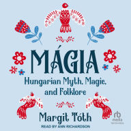 Mágia: Hungarian Myth, Magic, and Folklore