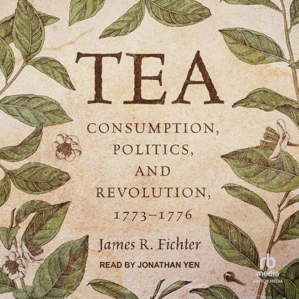 Tea: Consumption, Politics, and Revolution, 1773-1776