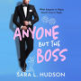Anyone But The Boss: A sexy, glamorous, enemies-to-lovers billionaire romance from Sara L. Hudson