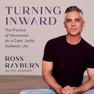 Turning Inward: The Practice of Introversion for a Calm, Joyful, Authentic Life