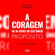 A coragem de ir atrás do seu único propósito: lidando com o medo de fracassar (Abridged)