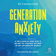 Generation Anxiety: A Millennial and Gen Z Guide to Staying Afloat in an Uncertain World