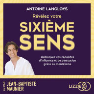 Révélez votre sixième sens: Débloquez vos capacités d'influence et de persuasion grâce au mentalisme