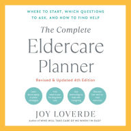 The Complete Eldercare Planner, Revised and Updated 4th Edition: Where to Start, Which Questions to Ask, and How to Find Help