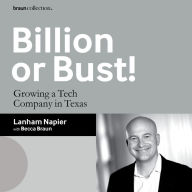 Billion or Bust!: Growing a Tech Company in Texas
