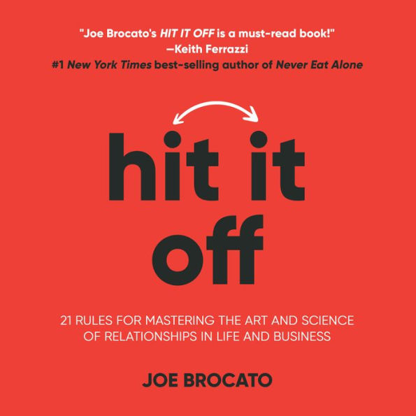 Hit It Off: 21 Rules for Mastering the Art and Science of Relationships In Life and Business