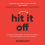 Hit It Off: 21 Rules for Mastering the Art and Science of Relationships In Life and Business