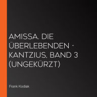 Amissa. Die Überlebenden - Kantzius, Band 3 (ungekürzt)