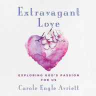 Extravagant Love: Exploring God's Passion for Us