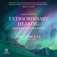 Extraordinary Hearing: Preparing Your Soul to Hear from God