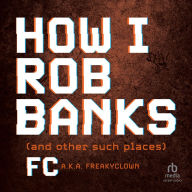 How I Rob Banks: And Other Such Places