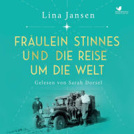 Fräulein Stinnes und die Reise um die Welt: Romanbiografie