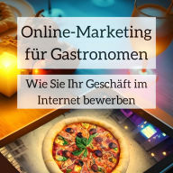 Online-Marketing für Gastronomen: Wie Sie Ihr Geschäft im Internet bewerben