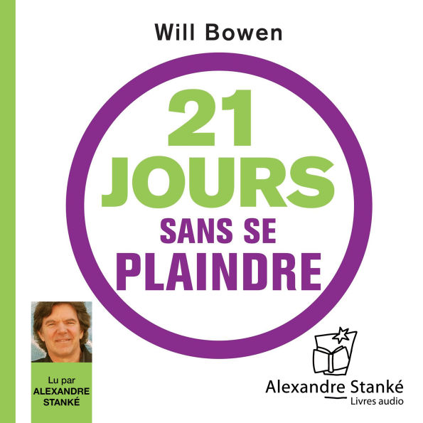 21 jours sans se plaindre: Changez d'habitude, changez votre vie, changez le monde