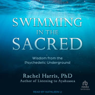 Swimming in the Sacred: Wisdom from the Psychedelic Underground