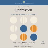 If Your Adolescent Has Depression: An Essential Resource for Parents