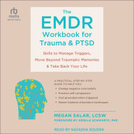 The EMDR Workbook for Trauma and PTSD: Skills to Manage Triggers, Move Beyond Traumatic Memories, and Take Back Your Life