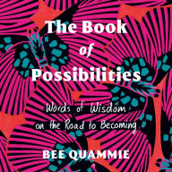 The Book of Possibilities: Words of Wisdom on the Road to Becoming