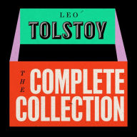 The Leo Tolstoy Complete Collection: War & Peace; Anna Karenina; Resurrection; Short Stories; Novellas; & Non-Fiction