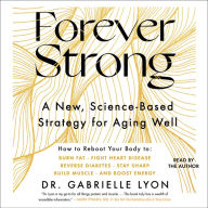 Forever Strong: A New, Science-Based Strategy for Aging Well